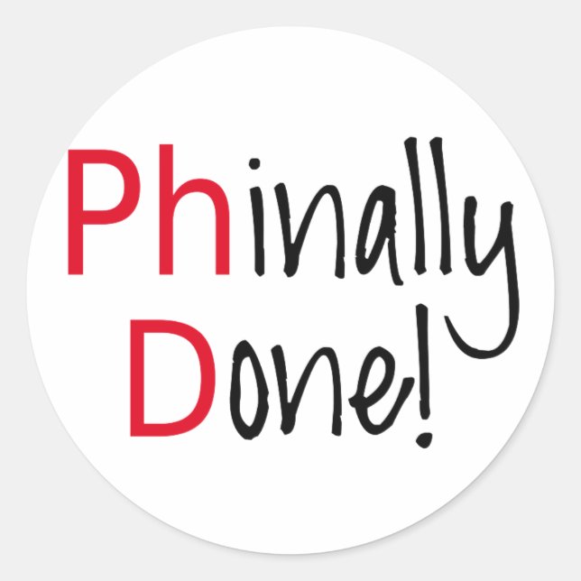 Phinally Done,  PhD graduate, graduation gift Classic Round Sticker (Front)