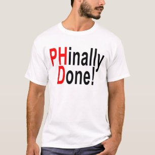 Phinally Done, PhD graduate, graduation gift T-shi T-Shirt