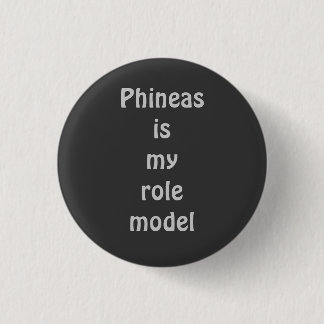 Phineas is my role model 1 inch round button