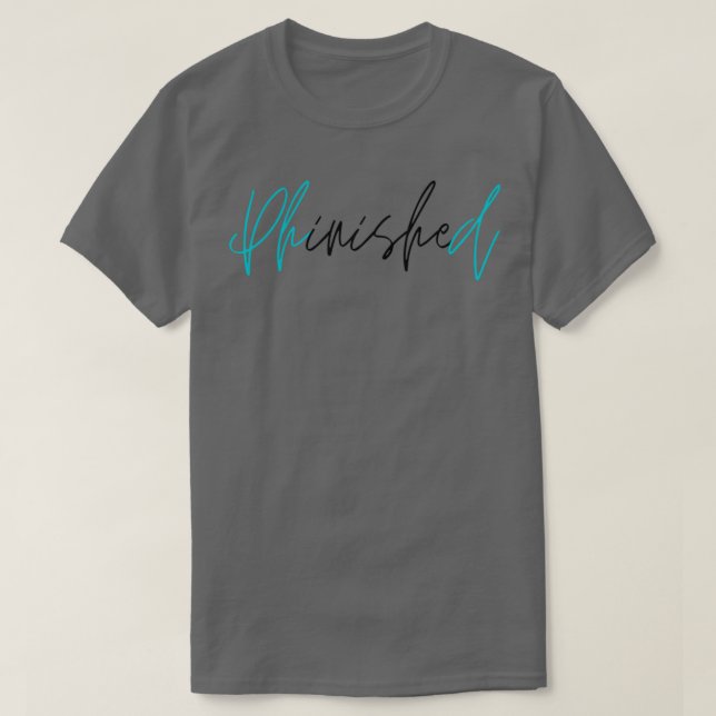 PhinisheD PhD graduate 1 T-Shirt (Design Front)