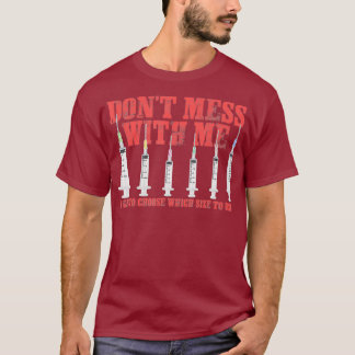 Phlebotomist And Dont Mess With Me I Get To Size T-Shirt
