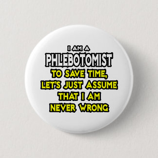 Phlebotomist .. Assume I Am Never Wrong 2 Inch Round Button