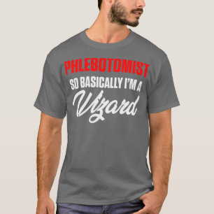 Phlebotomist Basically Phlebotomy Technician T-Shirt
