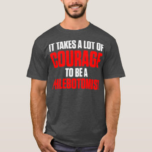 Phlebotomist Courage Phlebotomy Technician Gifts T-Shirt