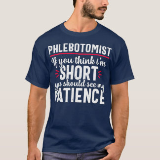 Phlebotomist Funny Patience Phlebotomy Nurse T-Shirt