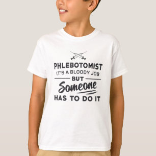 Phlebotomist Has To Do It Phlebotomy Loves Nursing T-Shirt