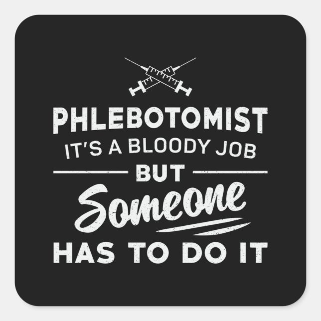 Phlebotomist Has To Do It Phlebotomy Nursing Gift Square Sticker (Front)