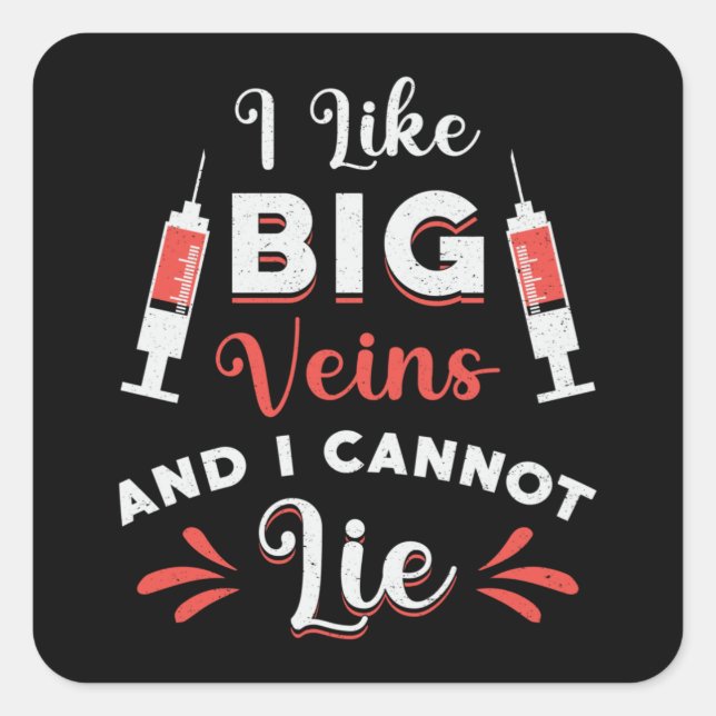 Phlebotomist I Like Big Veins Nurse Phlebotomy Square Sticker (Front)