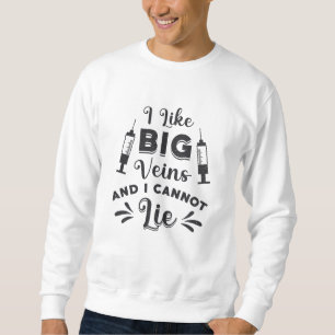Phlebotomist I Like Big Veins Phlebotomy Gift Sweatshirt