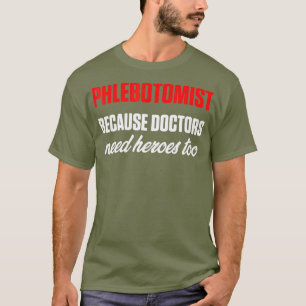 Phlebotomist Need Hero Phlebotomy Technician T-Shirt