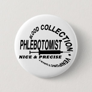 PHLEBOTOMIST - NICE AND PRECISE - 2 INCH ROUND BUTTON