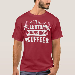 Phlebotomist Nurse Funny Coffee Phlebotomy Gift T-Shirt