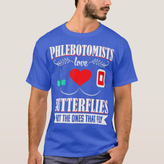 Phlebotomist Nurse Funny Quote Phlebotomy Gift T-Shirt