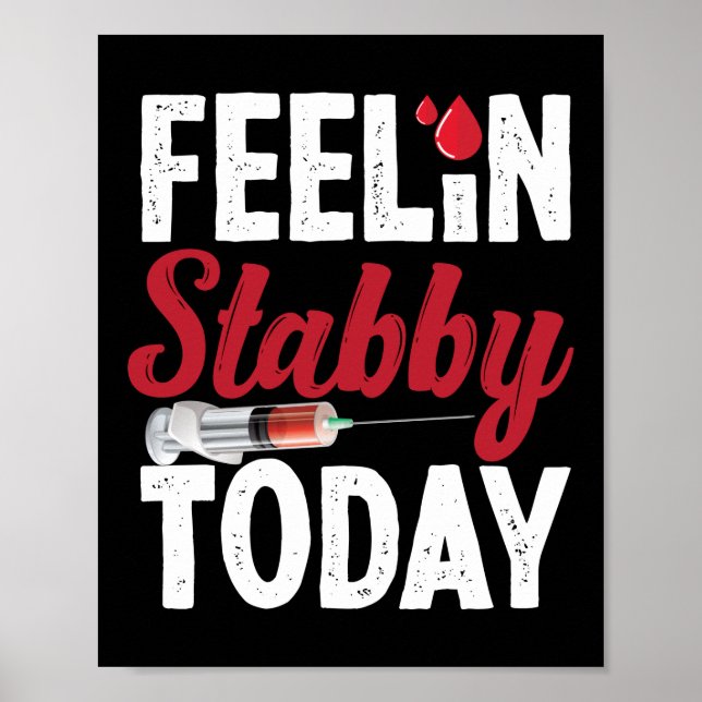 Phlebotomist Phlebotomy Feelin' Stabby Today Poster (Front)