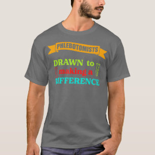 Phlebotomist Phlebotomy Nurse Drawn To Making A T-Shirt