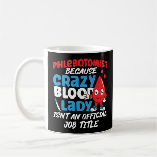 Phlebotomist Phlebotomy Phlebotomist Because Crazy Coffee Mug