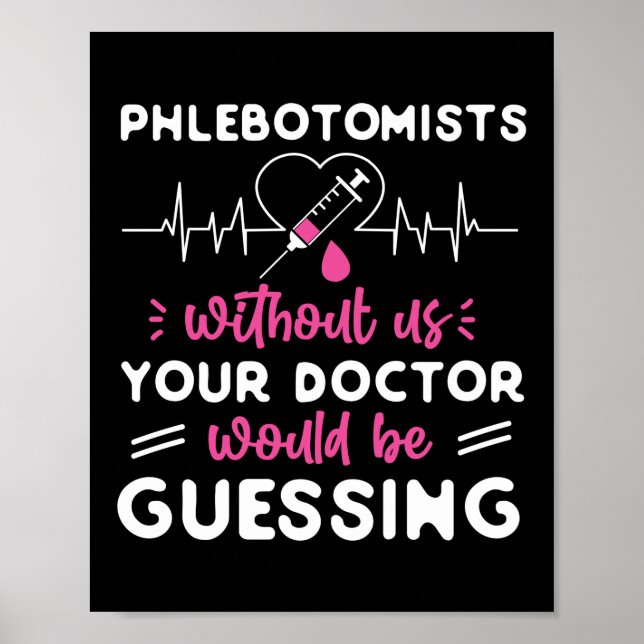 Phlebotomist Phlebotomy Phlebotomists Without Us Poster (Front)