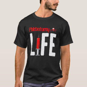 Phlebotomy Life Phlebotomy Technician Phlebotomist T-Shirt