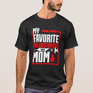 Phlebotomy Mom's Day My Favourite Phlebotomist Cal T-Shirt