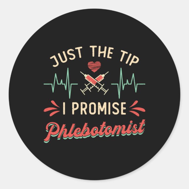 PhlebotomyJust The Tip I Promise Phlebotomist Classic Round Sticker (Front)