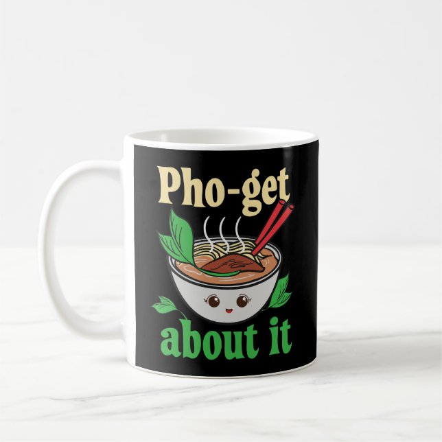 Pho-Get About It Funny Vietnamese Pho Graphic Coffee Mug (Left)