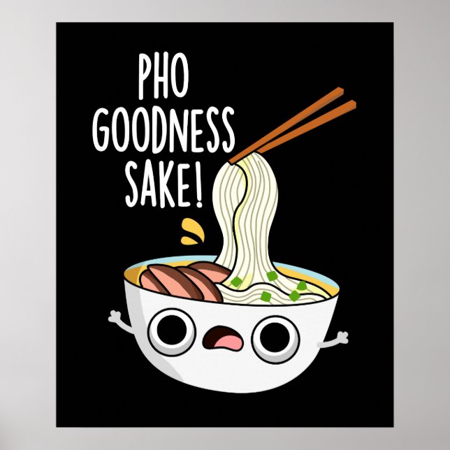 Pho Goodness Sake Funny Noodle Pun Dark BG Poster (Front)