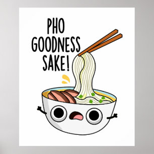 Pho Goodness Sake Funny Noodle Pun Poster
