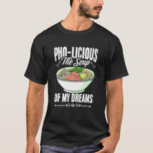 Pho Licious Soup Vietnamese Pho Noodles Asian Food T-Shirt