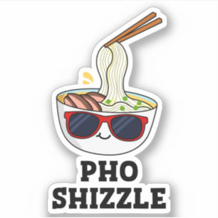 Pho Shizzle Funny Noodle Pun