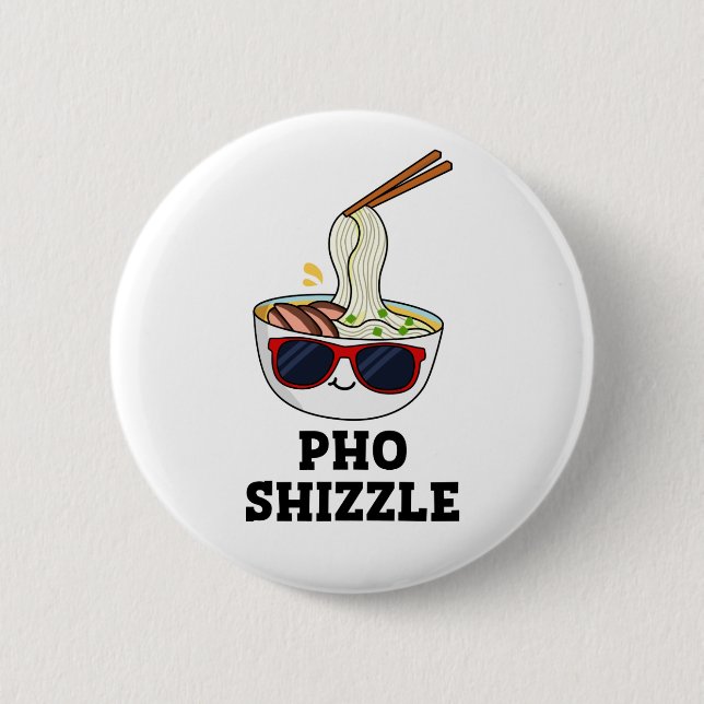 Pho Shizzle Funny Noodle Pun  2 Inch Round Button (Front)