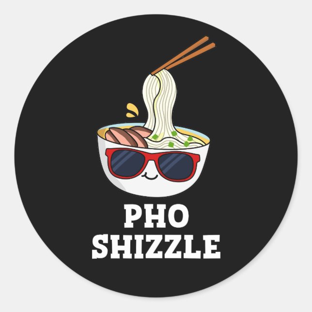 Pho Shizzle Funny Noodle Pun Dark BG Classic Round Sticker (Front)
