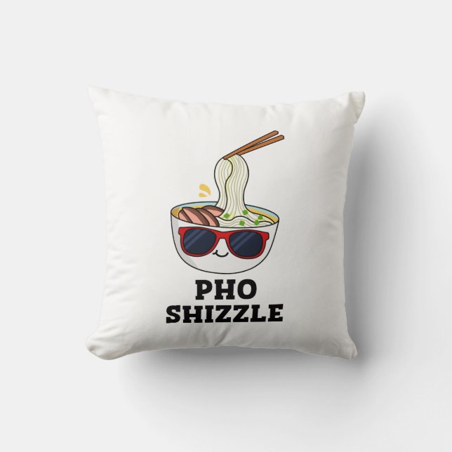 Pho Shizzle Funny Noodle Pun  Throw Pillow (Front)