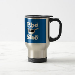 Pho Sho funny vietnamese soup saying Travel Mug