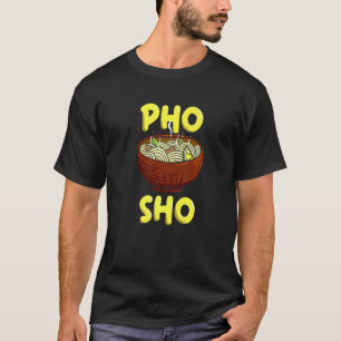 Pho Sho Vietnamese Noodle Asia Food T-Shirt