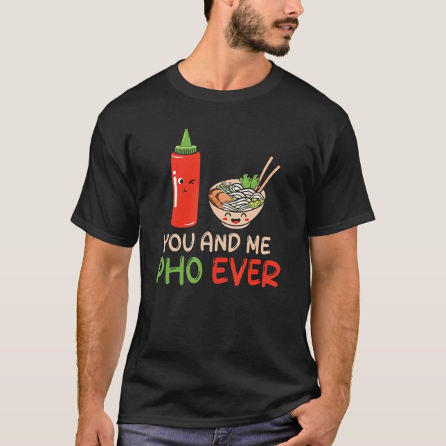 Pho Soup You And Me Pho Ever   Pho Sriracha T-Shirt (Front)