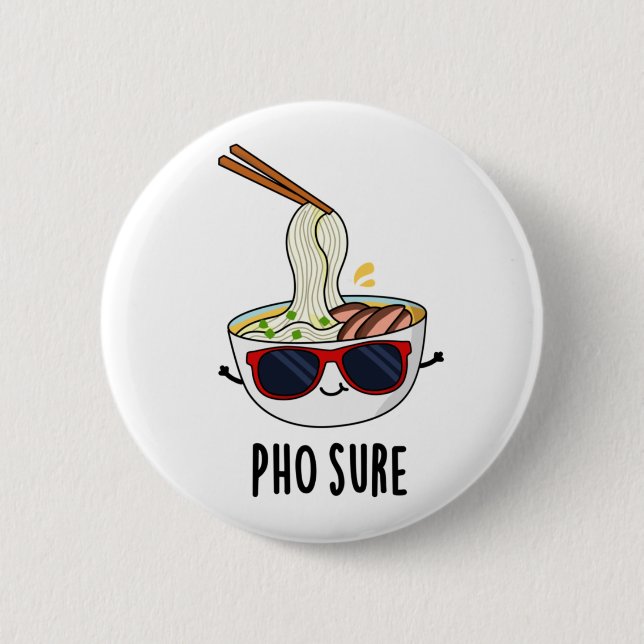 Pho Sure Funny Pho Soup Noodle Pun  2 Inch Round Button (Front)