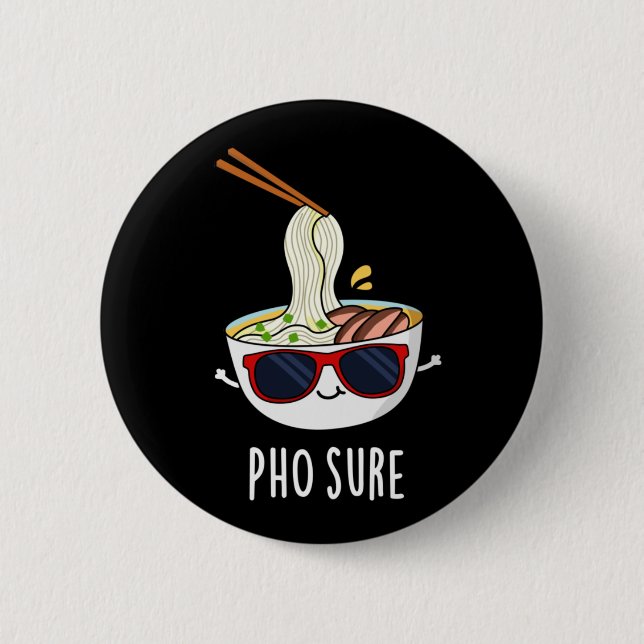 Pho Sure Funny Pho Soup Noodle Pun Dark BG 2 Inch Round Button (Front)