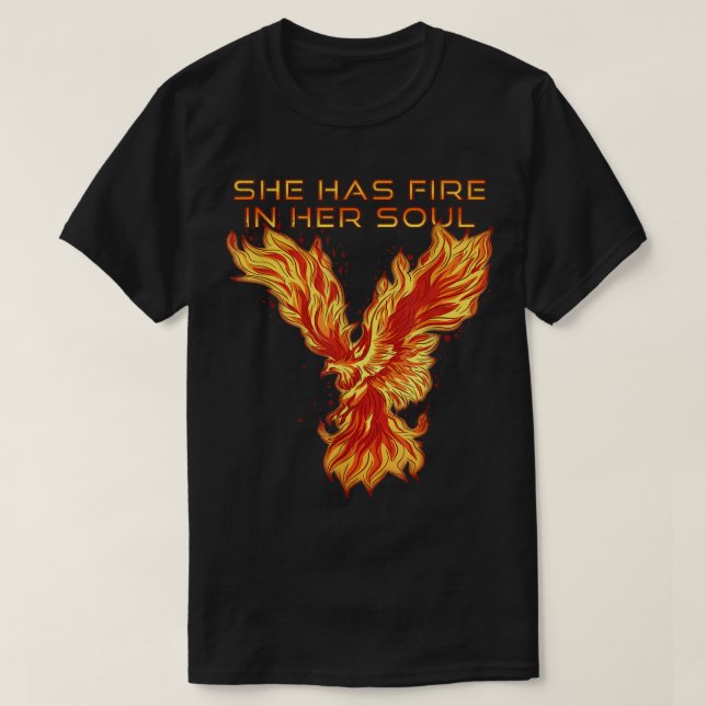 Phoenix Bird - She Has Fire In Her Soul  T-Shirt (Design Front)