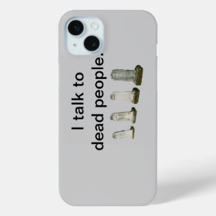 Phone Case - I talk to dead people