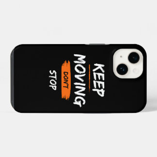 phone case | keep moving, don't stop