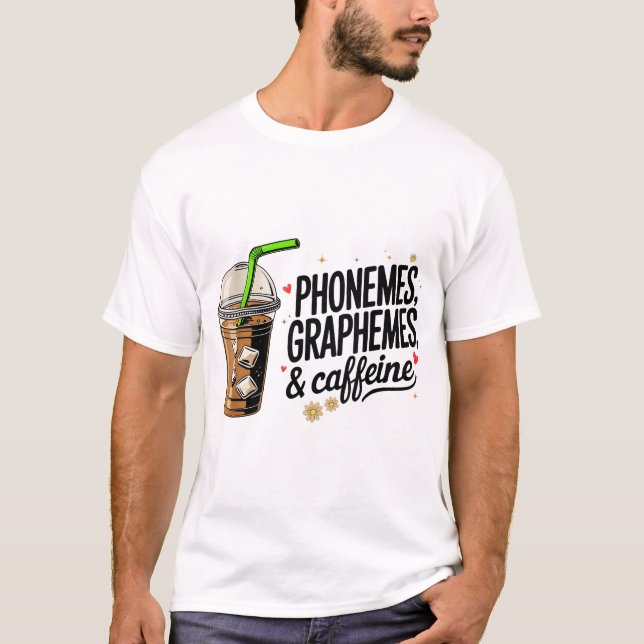 Phonemes Graphemes And Caffeine  T-Shirt (Front)