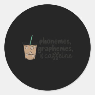 Phonemes Graphemes And Caffeine Teacher Back To Sc Classic Round Sticker