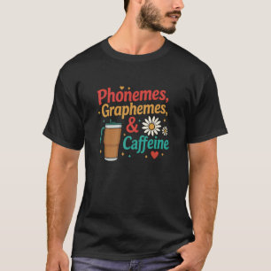 Phonemes Graphemes Caffeine for Teachers & SLPs T-Shirt
