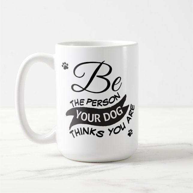 Photo Be The Person Your Dog Thinks You Are Quote Coffee Mug (Left)