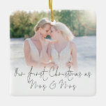 Photo Overlay First Christmas Mrs Mrs Names Year Ceramic Ornament<br><div class="desc">Photo Overlay First Christmas Mrs Mrs Name Year. To celebrate your 1st married holiday season and keepsake for years to come, easily personalize your names and year or wedding date on the back. With an elegant set script for Our First Christmas as Mrs & Mrs along with your photo on...</div>