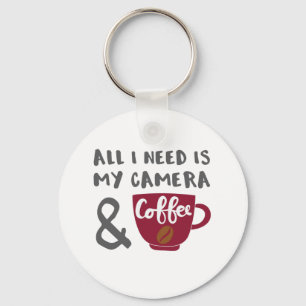 Photographer All I Need is My Camera and Coffee Keychain