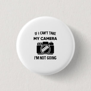 Photographer If I Cant Take My Camera Im Not Going 1 Inch Round Button