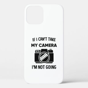 Photographer If I Cant Take My Camera Im Not Going iPhone 12 Pro Case