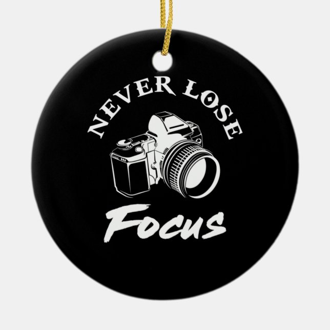 Photographer Never Lose Focus Ceramic Ornament (Front)
