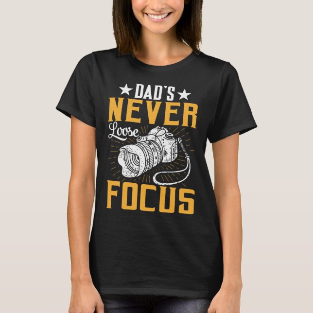 Photographer Photo Photography Dad's Never Loose F T-Shirt (Front)